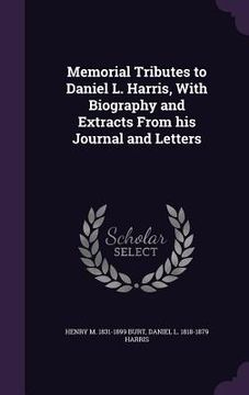 portada Memorial Tributes to Daniel L. Harris, With Biography and Extracts From his Journal and Letters (en Inglés)