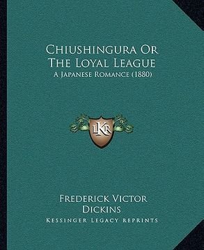 portada chiushingura or the loyal league: a japanese romance (1880) (en Inglés)
