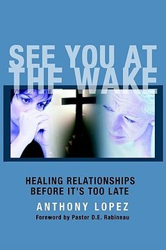 portada see you at the wake: healing relationships before it's too late (in English)