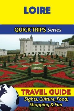 portada Loire Travel Guide (Quick Trips Series): Sights, Culture, Food, Shopping & Fun