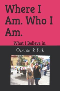 portada Where I Am. Who I Am.: What I Believe in. (en Inglés)