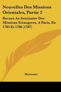 portada nouvelles des missions orientales, partie 2: recues au seminaire des missions etrangeres, a paris, en 1785 et 1786 (1787) (en Inglés)