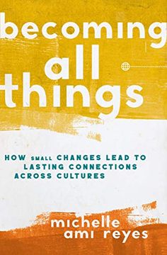 portada Becoming all Things: How Small Changes Lead to Lasting Connections Across Cultures 
