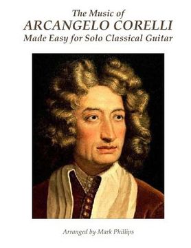portada The Music of Arcangelo Corelli Made Easy for Solo Classical Guitar (en Inglés)