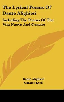 portada the lyrical poems of dante alighieri: including the poems of the vita nuova and convito (in English)