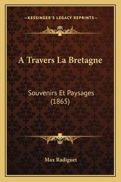 portada A Travers La Bretagne: Souvenirs Et Paysages (1865) (in French)