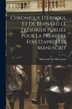 portada Chronique D'Ernoul et de Bernard le Trésorier Publiée Pour la Première fois D'après les Manuscrit (en Francés)