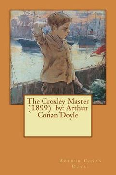 portada The Croxley Master (1899) by: Arthur Conan Doyle (en Inglés)