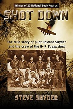 portada SHOT DOWN: The true story of pilot Howard Snyder and the crew of the B-17 Susan Ruth (in English)