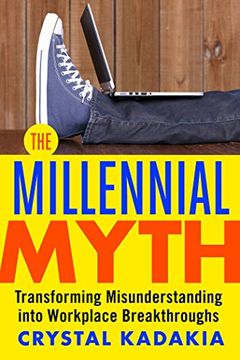 portada The Millennial Myth: Transforming Misunderstanding Into Workplace Breakthroughs (en Inglés)