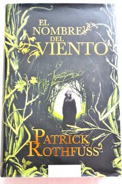 Libro El Nombre Del Viento; Crónica Del Asesino De Reyes, Primer Día De  Patrick Rothfuss - Buscalibre