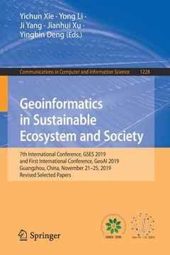 portada Geoinformatics in Sustainable Ecosystem and Society: 7th International Conference, Gses 2019, and First International Conference, Geoai 2019, Guangzho (en Inglés)