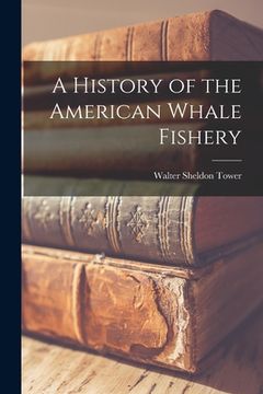 portada A History of the American Whale Fishery (en Inglés)