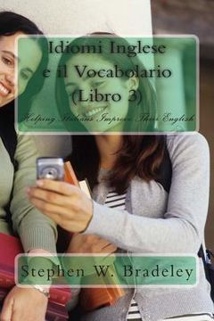 portada Idiomi Inglese e il Vocabolario (Libro 3): Helping Italians Improve Their English (en Inglés)