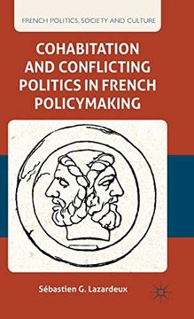 portada Cohabitation and Conflicting Politics in French Policymaking (French Politics, Society and Culture) (in English)