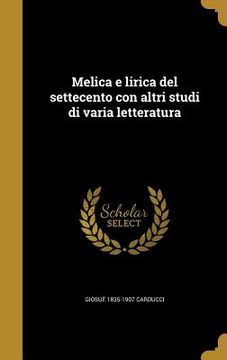 portada Melica e lirica del settecento con altri studi di varia letteratura (en Italiano)