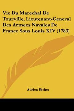portada Vie Du Marechal De Tourville, Lieutenant-General Des Armees Navales De France Sous Louis XIV (1783) (en Francés)
