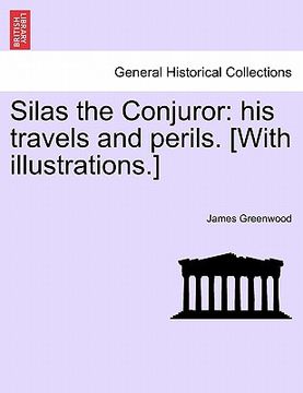 portada silas the conjuror: his travels and perils. [with illustrations.] (in English)