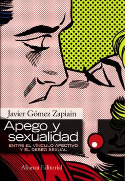 portada Apego y Sexualidad: Entre el Vínculo Afectivo y el Deseo Sexual (Alianza Ensayo)