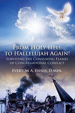 portada From Holy Hell to Hallelujah Again! Surviving the Consuming Flames of Congregational Conflict (in English)