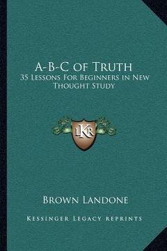portada a-b-c of truth: 35 lessons for beginners in new thought study (en Inglés)