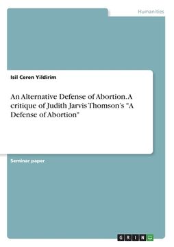 portada An Alternative Defense of Abortion. A critique of Judith Jarvis Thomson's A Defense of Abortion 