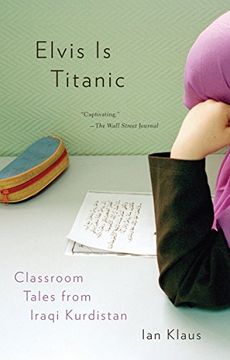 portada Elvis is Titanic: Classroom Tales From Iraqi Kurdistan (en Inglés)