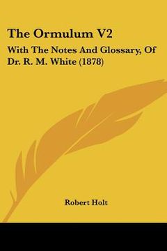 portada the ormulum v2: with the notes and glossary, of dr. r. m. white (1878) (en Inglés)