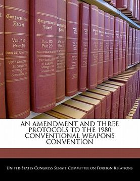portada an amendment and three protocols to the 1980 conventional weapons convention (en Inglés)