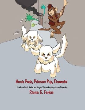 portada Annie Pooh, Princess Pup, Fireworks: How Annie Pooh, MarLee and Sangee, the Monkey Help Discover Fireworks (en Inglés)