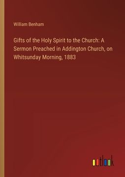 portada Gifts of the Holy Spirit to the Church: A Sermon Preached in Addington Church, on Whitsunday Morning, 1883