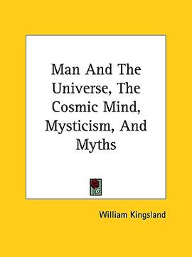 portada man and the universe, the cosmic mind, mysticism, and myths (en Inglés)