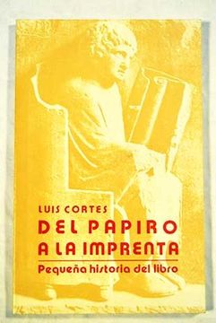 portada DEL PAPIRO A LA IMPRENTA - Pequeña Historia Del Libro