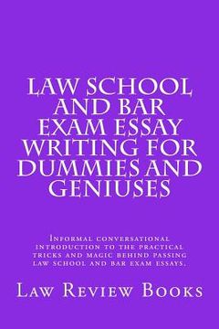 portada Law School And Bar Exam Essay Writing For Dummies And Geniuses: Informal conversational introduction to the practical tricks and magic behind passing (in English)