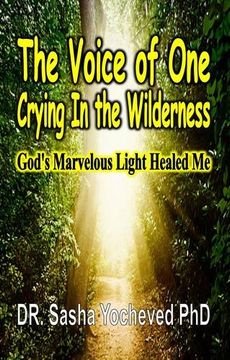 portada The Voice of One Crying In the Wilderness: God's Marvelous Light Healed Me