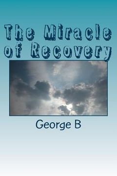 portada The Miracle of Recovery: The Twelve Steps of Alcoholics Anonymous