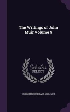 portada The Writings of John Muir Volume 9 (en Inglés)