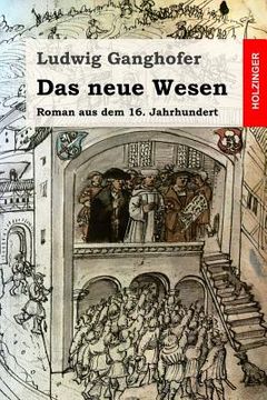 portada Das neue Wesen: Roman aus dem 16. Jahrhundert (en Alemán)
