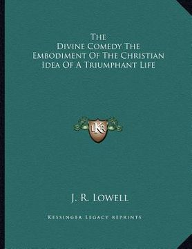 portada the divine comedy the embodiment of the christian idea of a triumphant life (en Inglés)