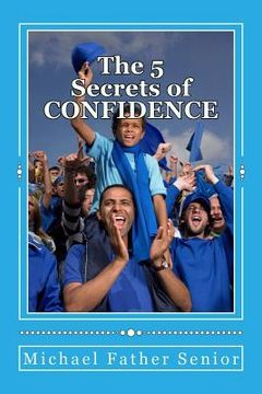 portada The 5 Secrets of CONFIDENCE: Powerful Methods in Personal Change (en Inglés)