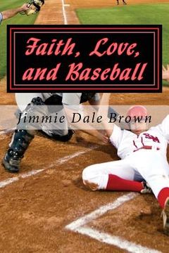 portada Faith, Love, and Baseball: Faith Based - Baseball Themed (en Inglés)