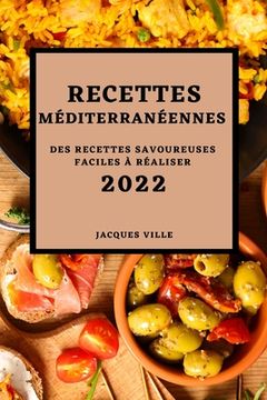 portada Recettes Méditerranéennes 2022: Des Recettes Savoureuses Faciles À Réaliser (en Francés)