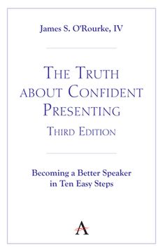 portada The Truth about Confident Presenting, 3rd Edition: Becoming a Better Speaker in Ten Easy Steps (in English)