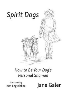 portada Spirit Dogs: How to Be Your Dog's Personal Shaman (en Inglés)
