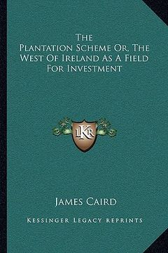 portada the plantation scheme or, the west of ireland as a field for investment (en Inglés)