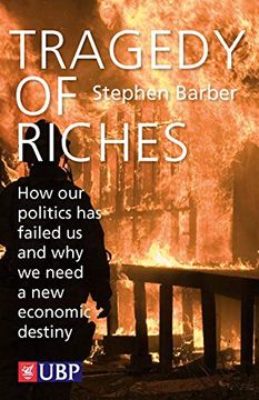 portada Tragedy of Riches: How our Politics has Failed us and why we Need a new Economic Destiny