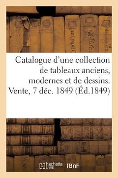 portada Catalogue d'Une Jolie Collection de Tableaux Anciens, Modernes, Et de Quelques Dessins: Vente, 7 Décembre 1849 (en Francés)