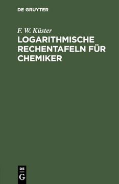 portada Logarithmische Rechentafeln für Chemiker: Für den Gebrauch im Unterrichtslaboratorium Berechnet und mit Erläuterungen Versehen (en Alemán)