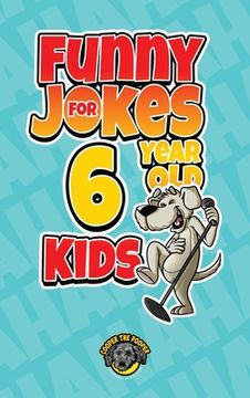 portada Funny Jokes for 6 Year Old Kids: 100+ Crazy Jokes That Will Make You Laugh Out Loud! (en Inglés)