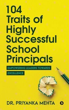 portada 104 Traits of Highly Successful School Principals: Empowering Leaders towards Excellence (en Inglés)